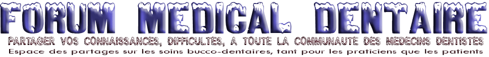 Forum Médicale Dentaire, Partager vos connaissances, difficultés à toute la communauté des médecins dentistes, Espaces des partages sur les soins bucco-dentaires tant pour les praticiens que les patients